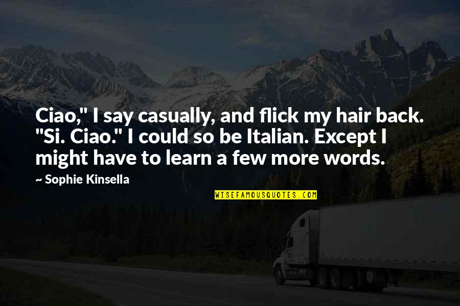 Finire Conjugation Quotes By Sophie Kinsella: Ciao," I say casually, and flick my hair Finire Conjugation Quotes By Sophie Kinsella: Ciao," I say casually, and flick my hair