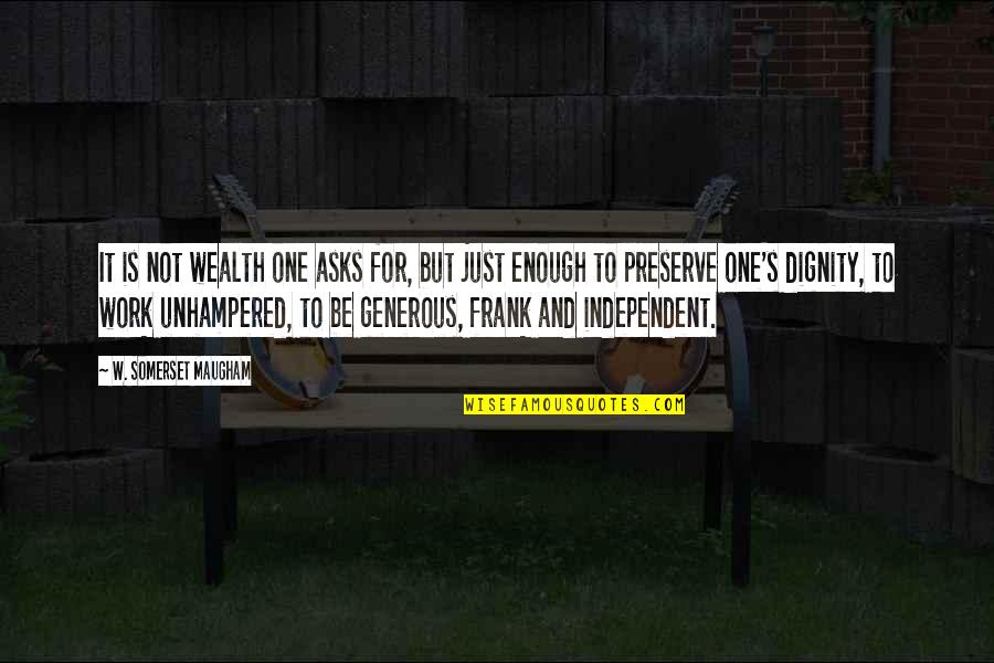 Finire Conjugation Quotes By W. Somerset Maugham: It is not wealth one asks for, but Finire Conjugation Quotes By W. Somerset Maugham: It is not wealth one asks for, but