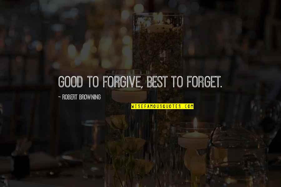 Finis Everglot Quotes By Robert Browning: Good to forgive, Best to forget. Finis Everglot Quotes By Robert Browning: Good to forgive, Best to forget.