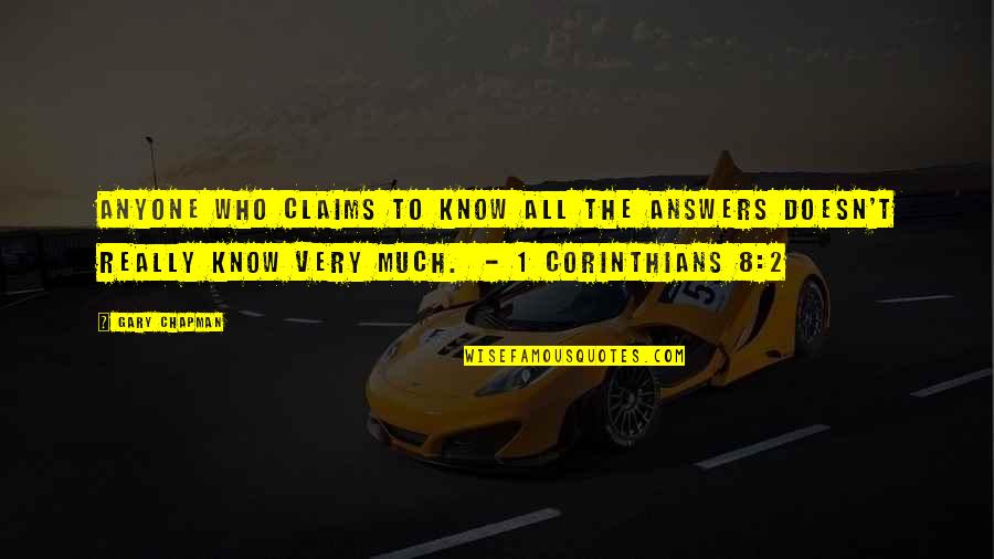 Finis Mitchell Quotes By Gary Chapman: Anyone who claims to know all the answers Finis Mitchell Quotes By Gary Chapman: Anyone who claims to know all the answers