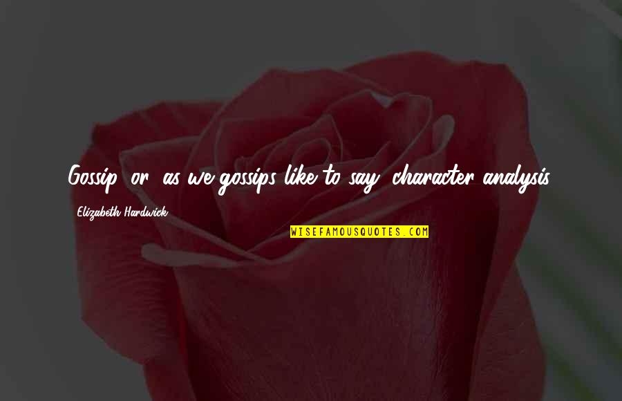 Finish Motivational Quotes By Elizabeth Hardwick: Gossip, or, as we gossips like to say, Finish Motivational Quotes By Elizabeth Hardwick: Gossip, or, as we gossips like to say,
