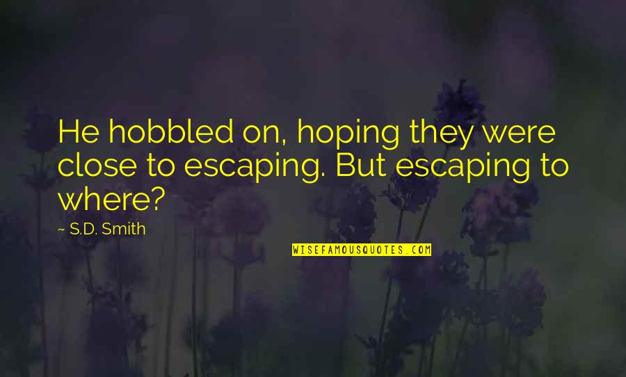 Finish Motivational Quotes By S.D. Smith: He hobbled on, hoping they were close to