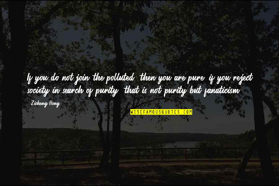 Finish Motivational Quotes By Zicheng Hong: If you do not join the polluted, then Finish Motivational Quotes By Zicheng Hong: If you do not join the polluted, then