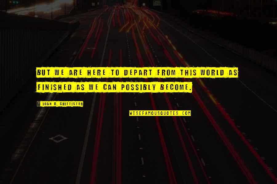 Finish Quote Quotes By Joan D. Chittister: But we are here to depart from this