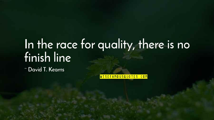 Finish Race Quotes By David T. Kearns: In the race for quality, there is no