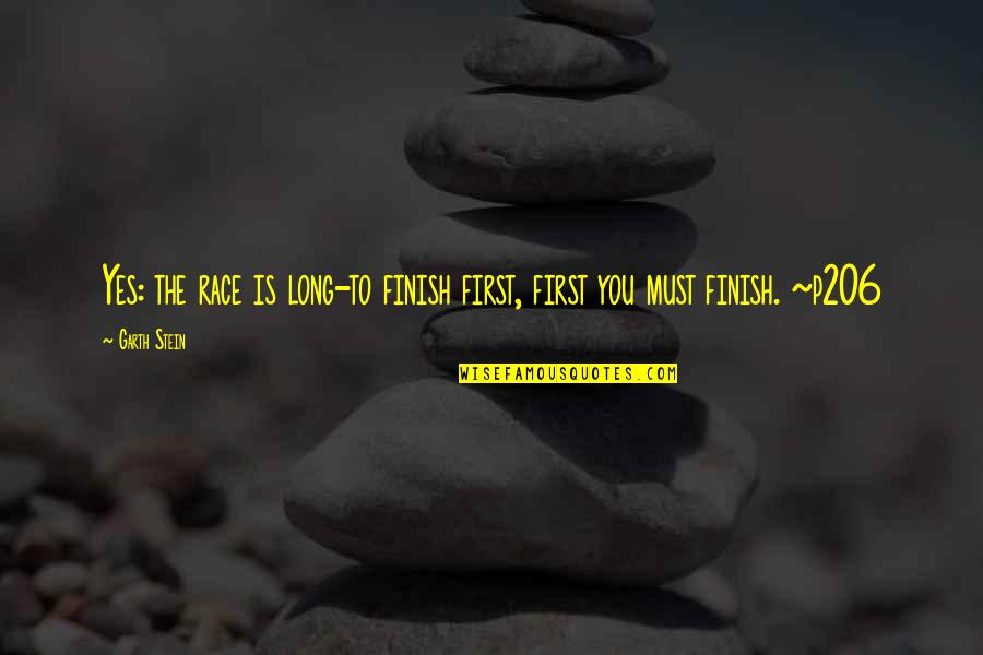 Finish Race Quotes By Garth Stein: Yes: the race is long-to finish first, first