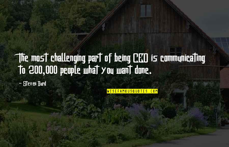 Finish Relationship Quotes By Steven Burd: The most challenging part of being CEO is