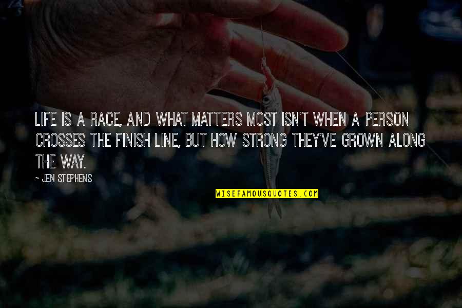 Finish Strong Quotes By Jen Stephens: Life is a race, and what matters most