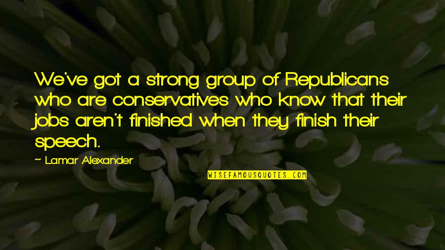 Finish Strong Quotes By Lamar Alexander: We've got a strong group of Republicans who