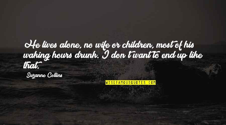 Finish Strong Quotes By Suzanne Collins: He lives alone, no wife or children, most