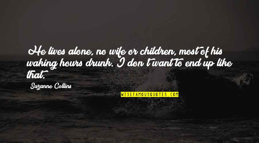 Finish Strong Quotes By Suzanne Collins: He lives alone, no wife or children, most Finish Strong Quotes By Suzanne Collins: He lives alone, no wife or children, most