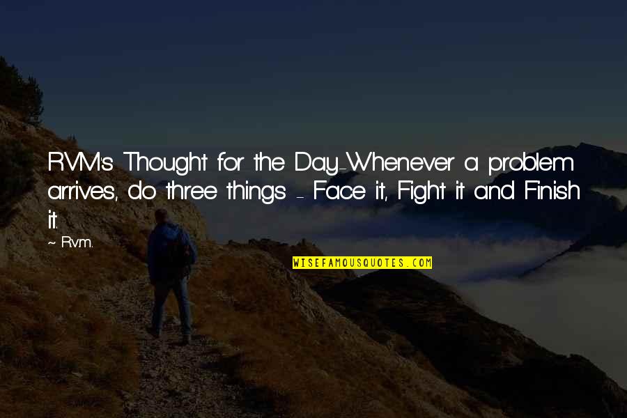 Finish The Day Quotes By R.v.m.: RVM's Thought for the Day-Whenever a problem arrives,
