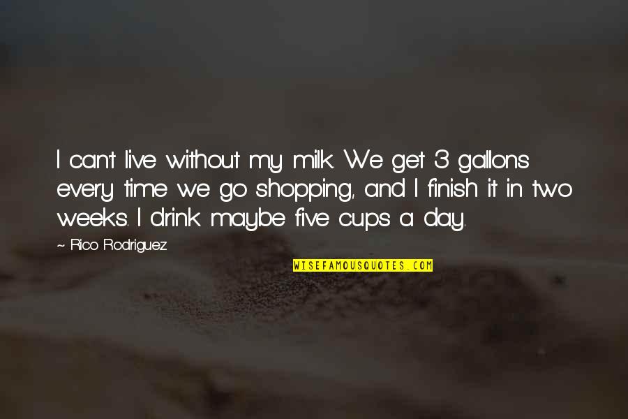 Finish The Day Quotes By Rico Rodriguez: I can't live without my milk. We get
