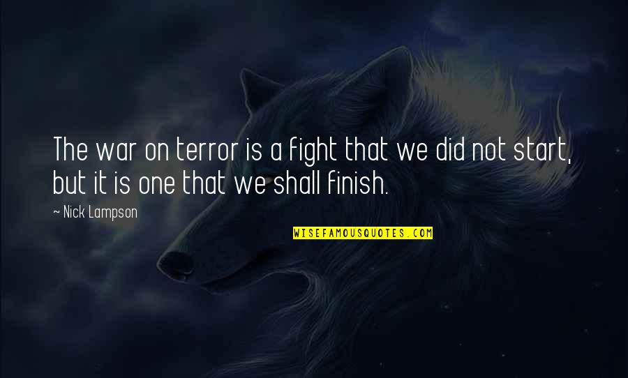 Finish The Fight Quotes By Nick Lampson: The war on terror is a fight that
