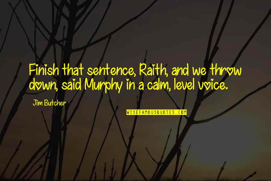 Finish The Sentence Quotes By Jim Butcher: Finish that sentence, Raith, and we throw down,