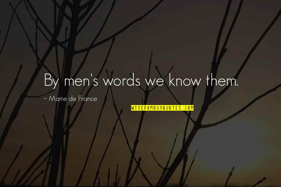 Finish The Sentence Quotes By Marie De France: By men's words we know them. Finish The Sentence Quotes By Marie De France: By men's words we know them.