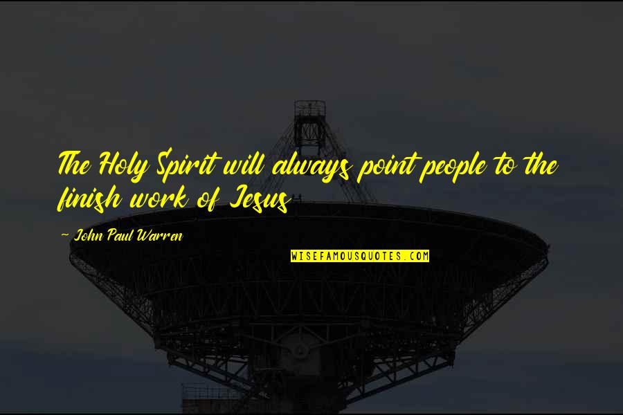 Finish These Quotes By John Paul Warren: The Holy Spirit will always point people to