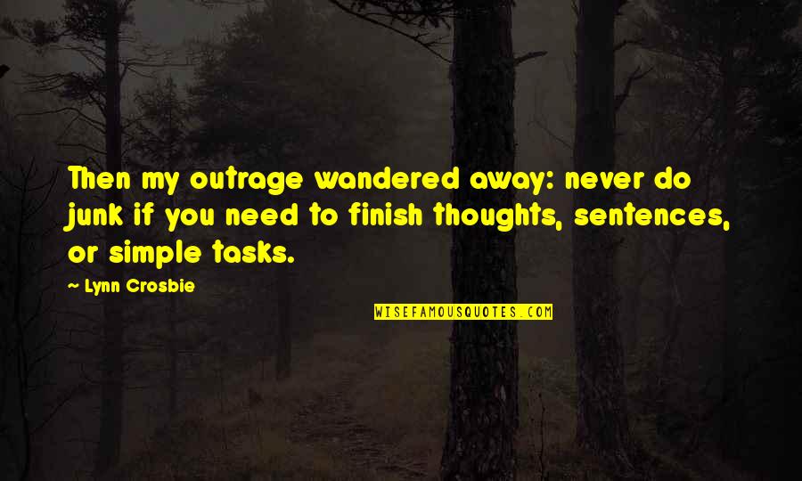 Finish These Quotes By Lynn Crosbie: Then my outrage wandered away: never do junk