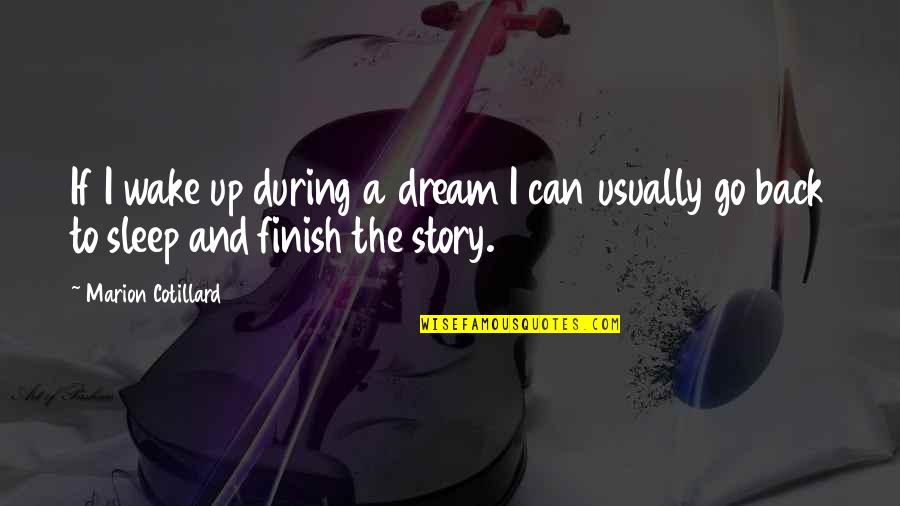 Finish These Quotes By Marion Cotillard: If I wake up during a dream I