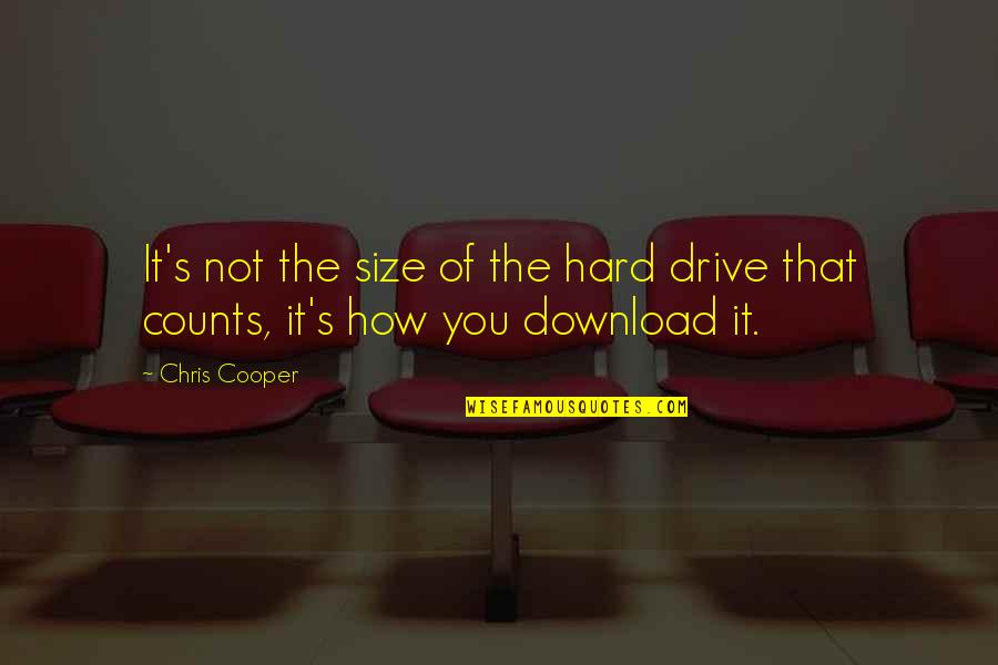 Finished And Done Quotes By Chris Cooper: It's not the size of the hard drive
