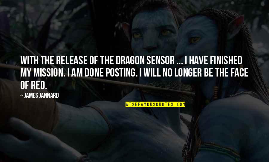 Finished And Done Quotes By James Jannard: With the release of the Dragon sensor ...