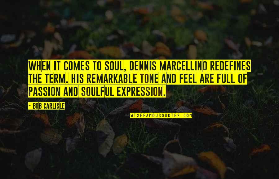 Finished And Stained Quotes By Bob Carlisle: When it comes to soul, Dennis Marcellino redefines Finished And Stained Quotes By Bob Carlisle: When it comes to soul, Dennis Marcellino redefines