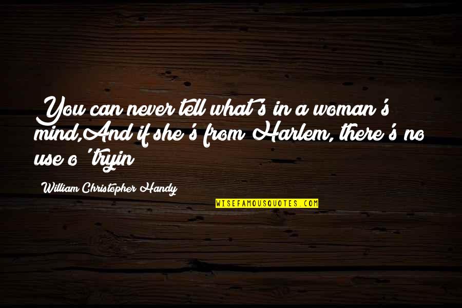 Finished And Stained Quotes By William Christopher Handy: You can never tell what's in a woman's Finished And Stained Quotes By William Christopher Handy: You can never tell what's in a woman's