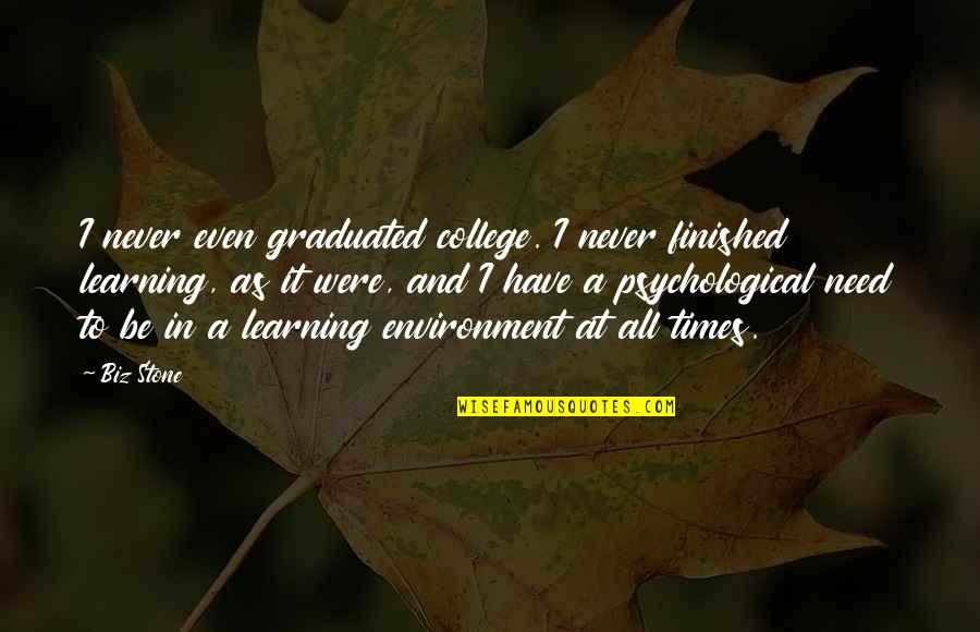 Finished College Quotes By Biz Stone: I never even graduated college. I never finished