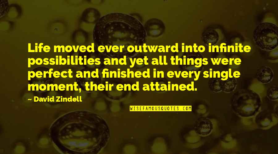 Finished Not Perfect Quotes By David Zindell: Life moved ever outward into infinite possibilities and