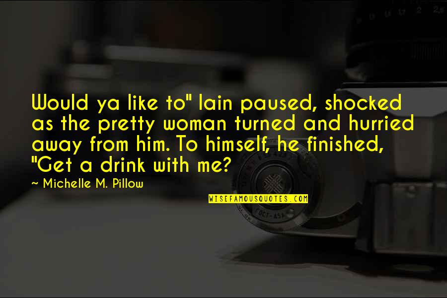 Finished Quotes By Michelle M. Pillow: Would ya like to" Iain paused, shocked as