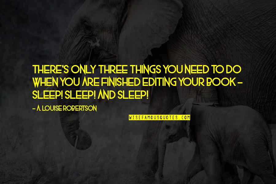 Finished Relationships Quotes By A. Louise Robertson: There's only three things you need to do