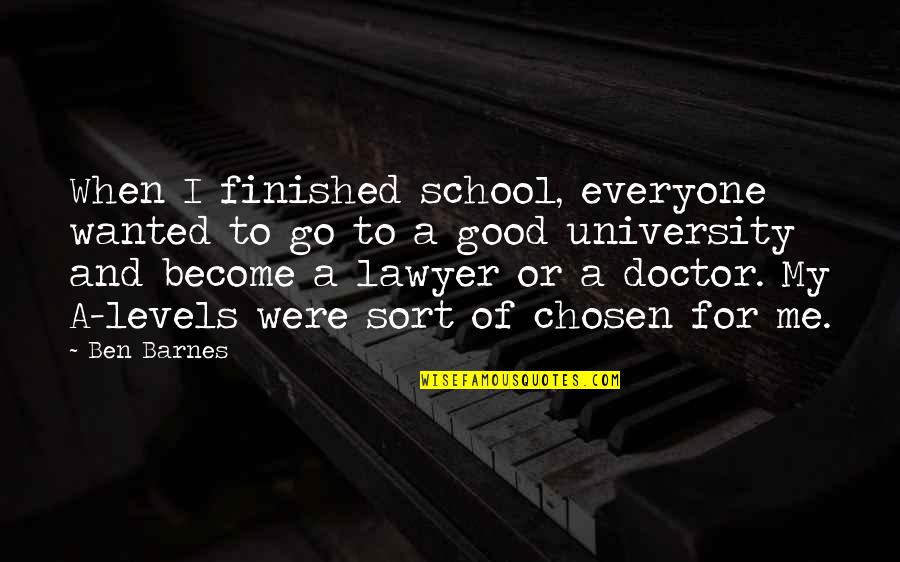 Finished School Quotes By Ben Barnes: When I finished school, everyone wanted to go