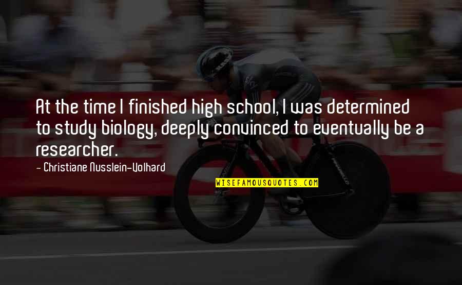 Finished School Quotes By Christiane Nusslein-Volhard: At the time I finished high school, I