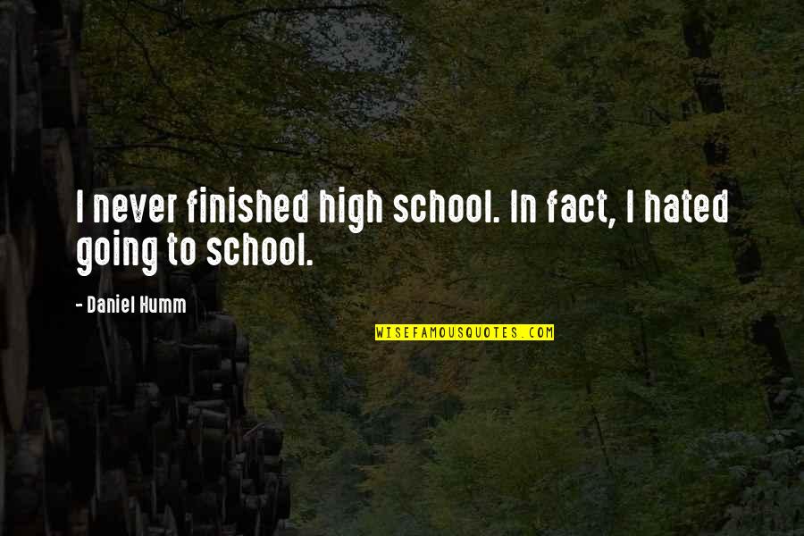 Finished School Quotes By Daniel Humm: I never finished high school. In fact, I