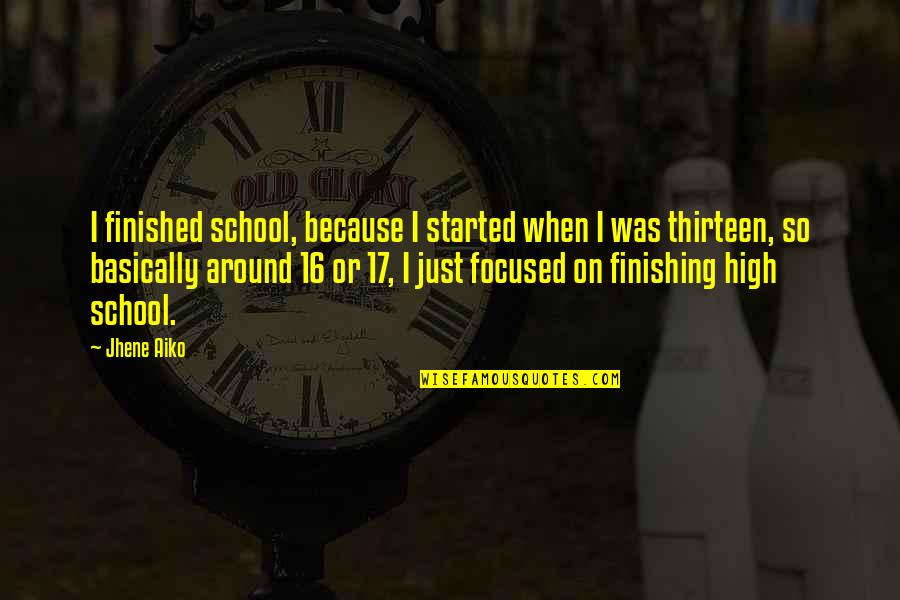 Finished School Quotes By Jhene Aiko: I finished school, because I started when I