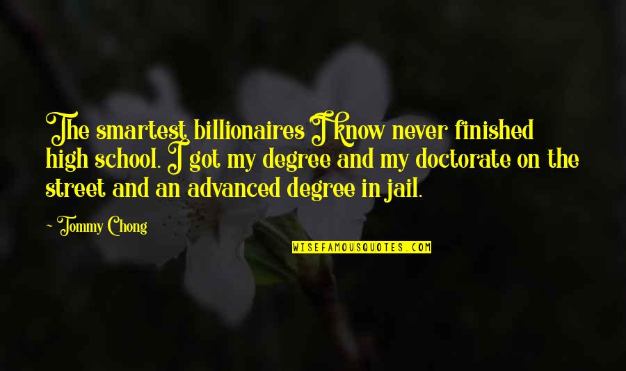 Finished School Quotes By Tommy Chong: The smartest billionaires I know never finished high