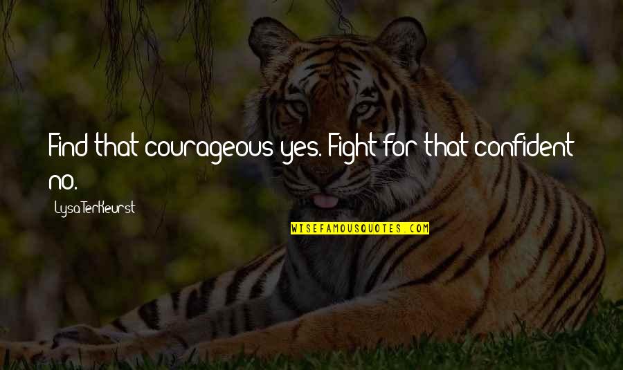 Finished Semester Quotes By Lysa TerKeurst: Find that courageous yes. Fight for that confident