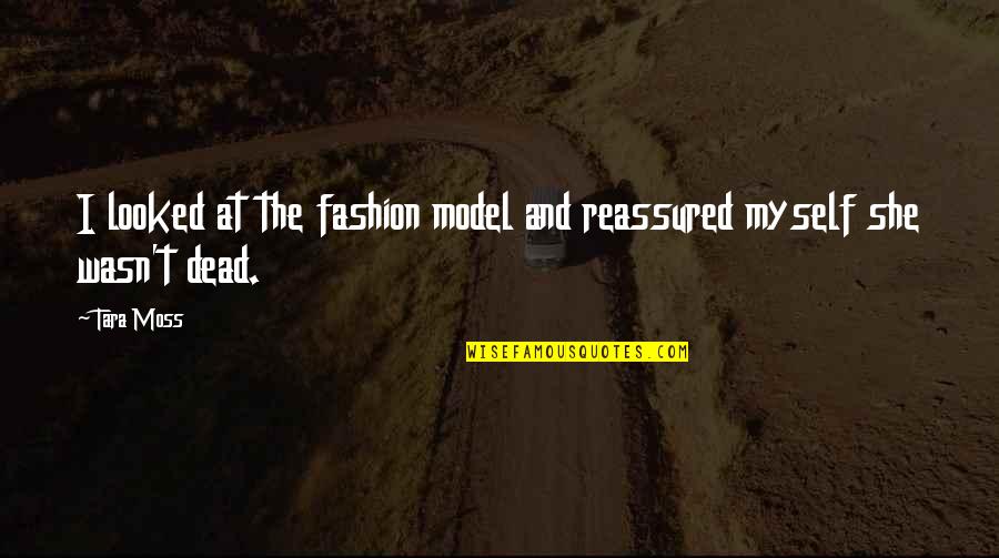 Finishedness Quotes By Tara Moss: I looked at the fashion model and reassured