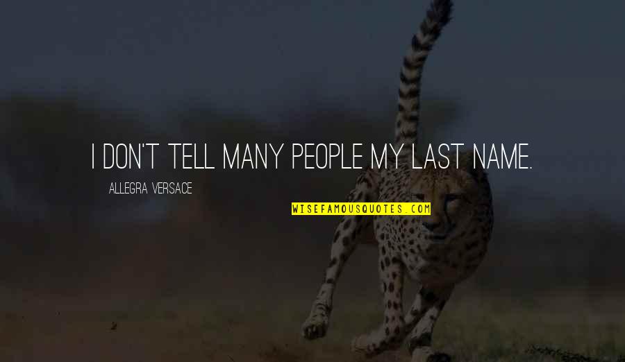 Finishers Wanted By Thomas S Monson Quotes By Allegra Versace: I don't tell many people my last name. Finishers Wanted By Thomas S Monson Quotes By Allegra Versace: I don't tell many people my last name.