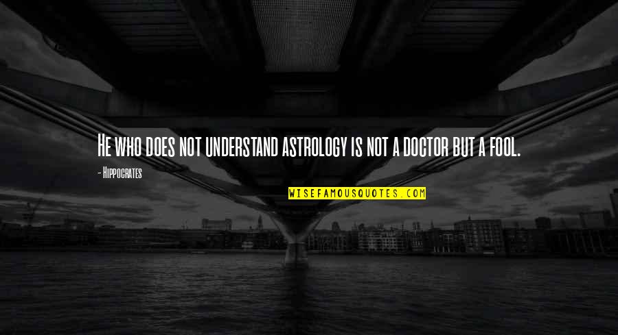 Finishing A Degree Quotes By Hippocrates: He who does not understand astrology is not