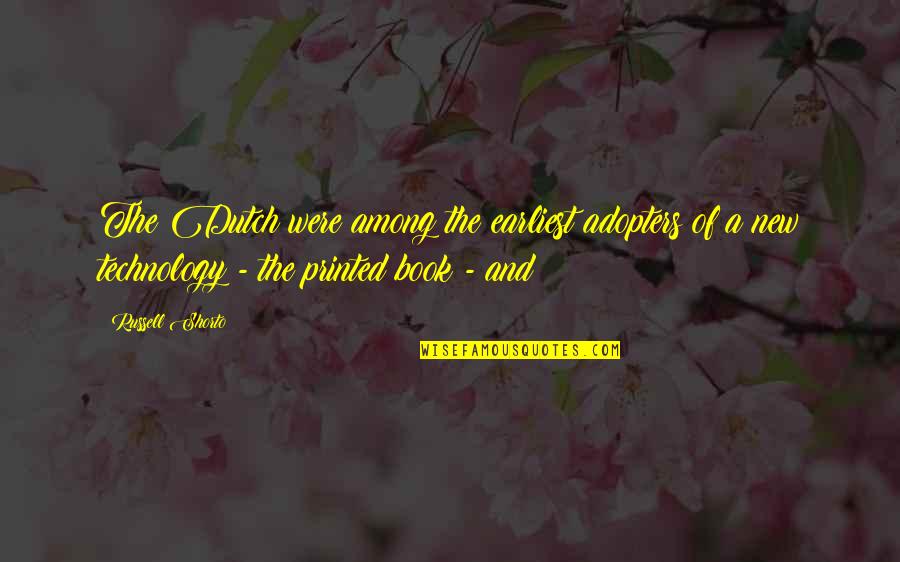 Finishing A Degree Quotes By Russell Shorto: The Dutch were among the earliest adopters of