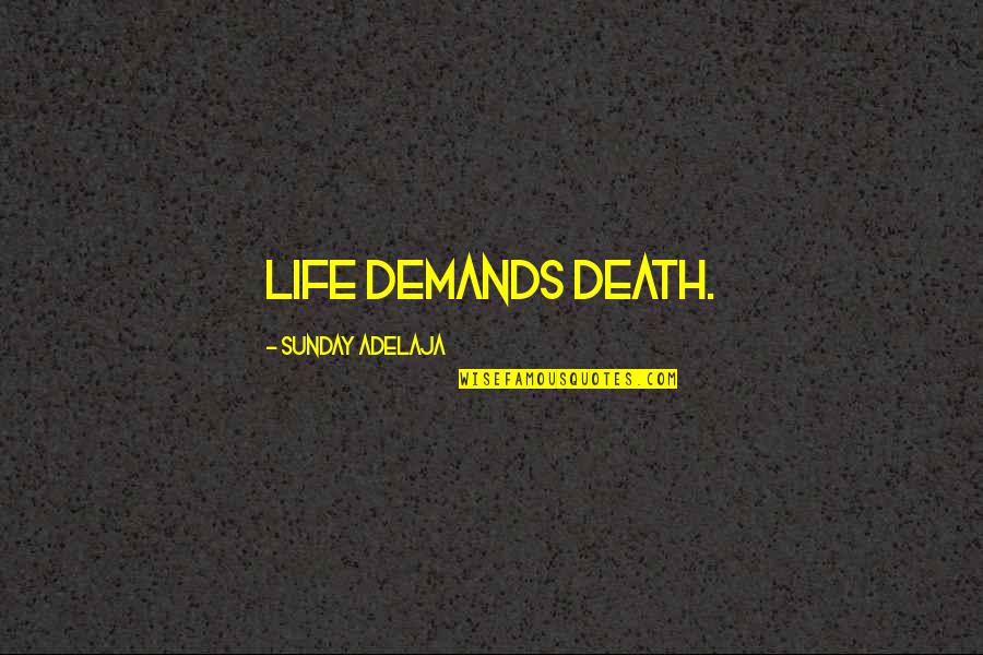 Finishing A Novel Quotes By Sunday Adelaja: Life demands death.