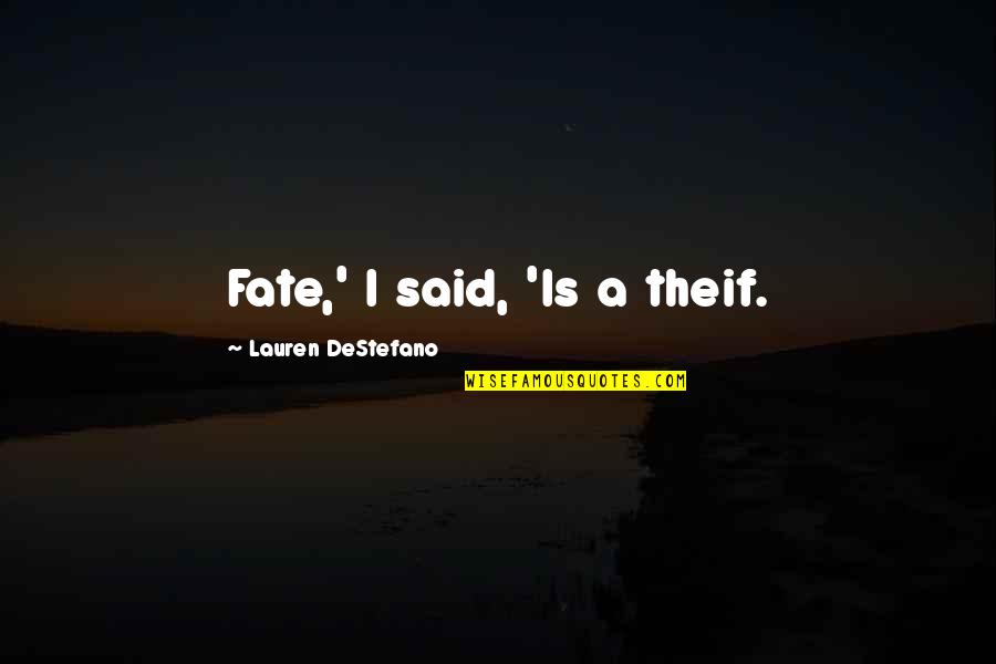 Finishing A Project Quotes By Lauren DeStefano: Fate,' I said, 'Is a theif.