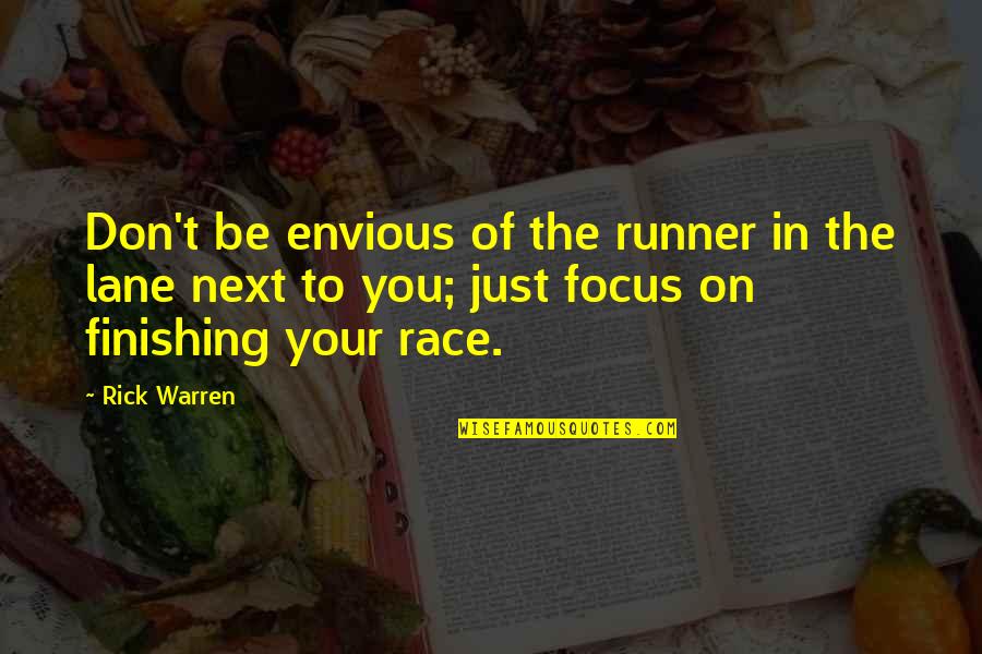 Finishing A Race Quotes By Rick Warren: Don't be envious of the runner in the Finishing A Race Quotes By Rick Warren: Don't be envious of the runner in the