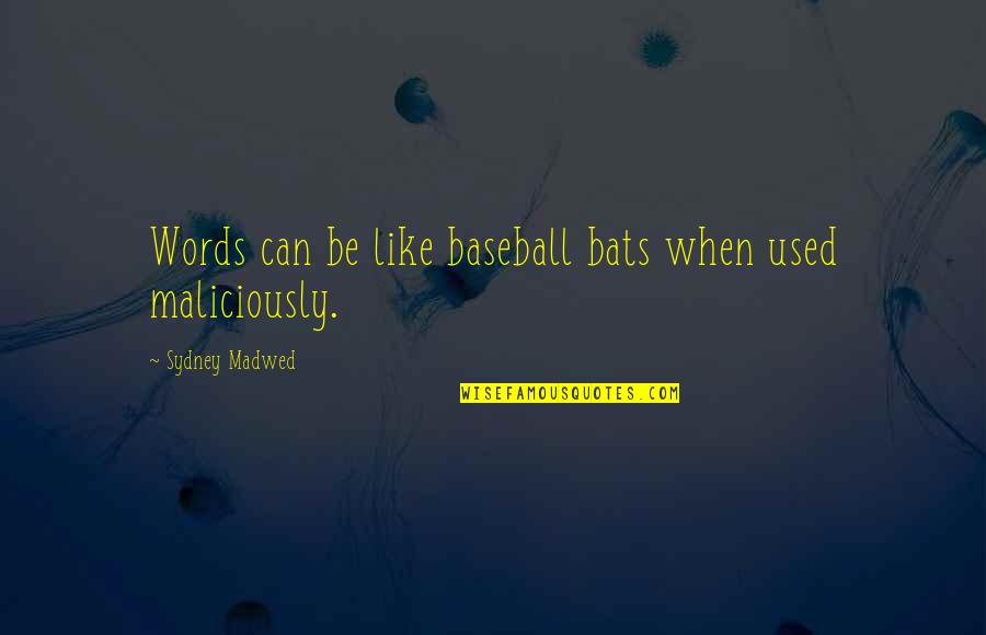 Finishing A Race Quotes By Sydney Madwed: Words can be like baseball bats when used Finishing A Race Quotes By Sydney Madwed: Words can be like baseball bats when used