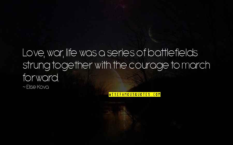 Finishing A Running Race Quotes By Elise Kova: Love, war, life was a series of battlefields