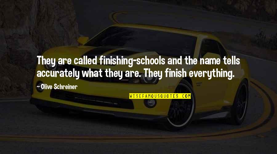 Finishing Education Quotes By Olive Schreiner: They are called finishing-schools and the name tells