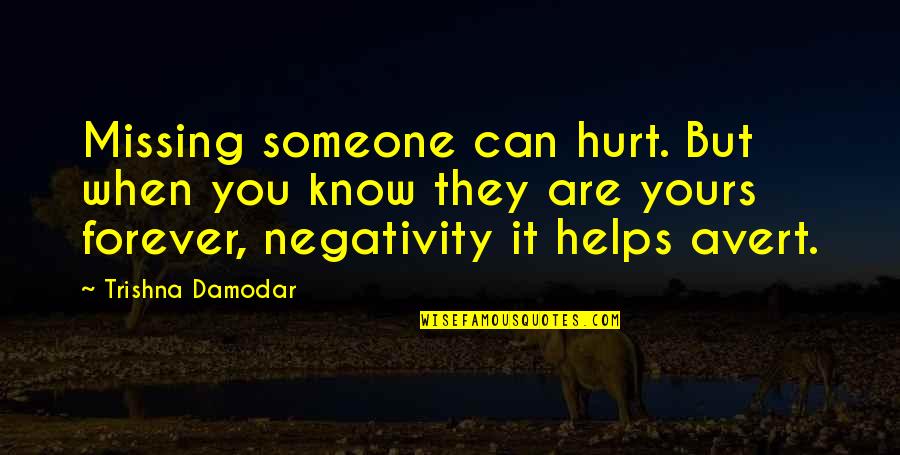 Finishing Law School Quotes By Trishna Damodar: Missing someone can hurt. But when you know