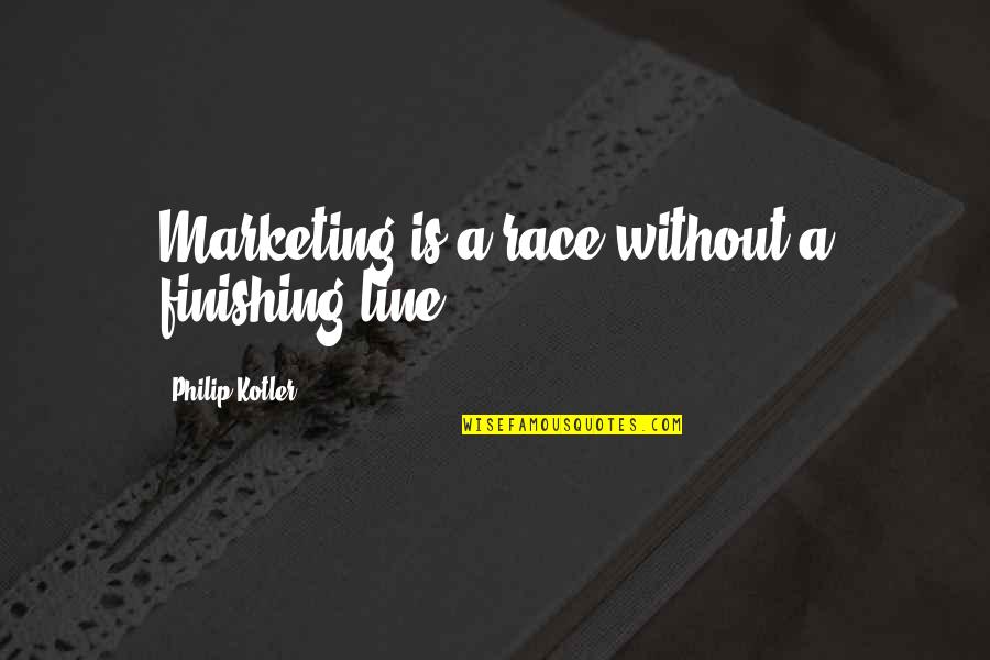 Finishing Line Quotes By Philip Kotler: Marketing is a race without a finishing line