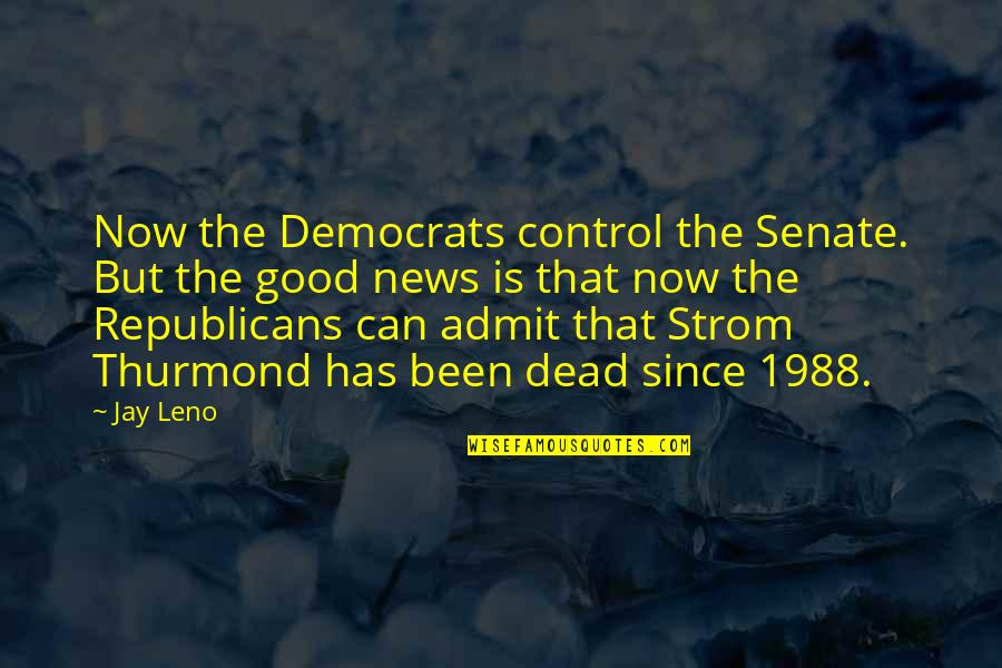 Finishing Second Place Quotes By Jay Leno: Now the Democrats control the Senate. But the